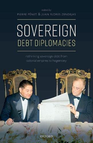 Sovereign Debt Diplomacies: Rethinking sovereign debt from colonial empires to h [Hardcover]