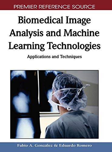 Biomedical Image Analysis and Machine Learning Technologies Applications and Te [Hardcover]