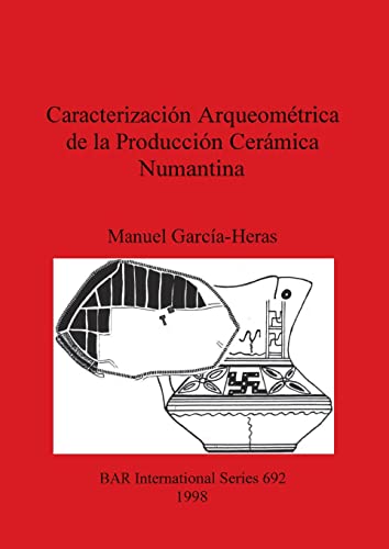 Caracterizacion Arqueometrica de la Produccion Ceramica Numantina [Paperback]