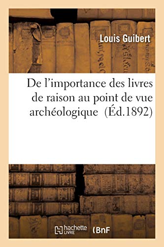 De L'importance Des Livres De Raison Au Point De Vue Archeologique (french Editi [Paperback]