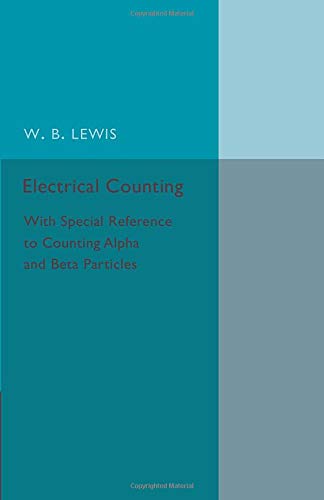 Electrical Counting With Special Reference to Counting Alpha and Beta Particles [Paperback]