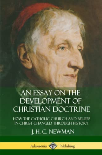 Essay on the Development of Christian Doctrine  How the Catholic Church and Bel [Paperback]