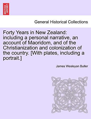 Forty Years In Ne Zealand Including A Personal Narrative, An Account Of Maorid [Paperback]