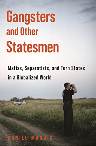 Gangsters and Other Statesmen Mafias, Separatists, and Torn States in a Globali [Paperback]