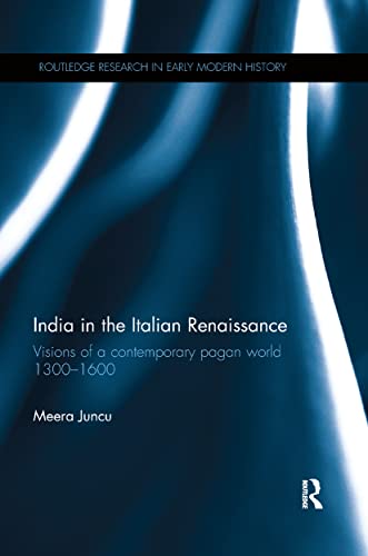 India in the Italian Renaissance Visions of a Contemporary Pagan World 1300-160 [Paperback]