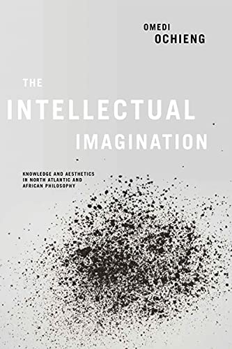 Intellectual Imagination  Knowledge and Aesthetics in North Atlantic and Africa [Hardcover]