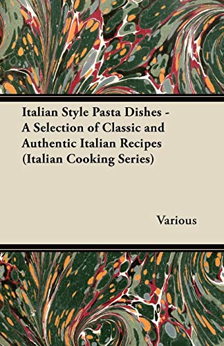 Italian Style Pasta Dishes - a Selection of Classic and Authentic Italian Recipe [Paperback]