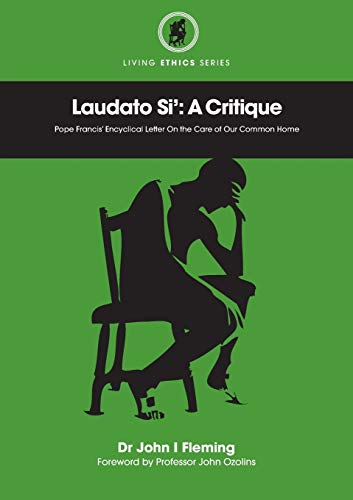 Laudato Si' A Critique. Pope Francis' Encyclical Letter On The Care Of Our Comm [Paperback]