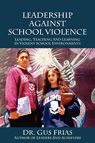 Leadership Against School Violence Leading, Teaching And Learning In Violent Sc [Paperback]