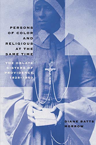 Persons Of Color And Religious At The Same Time The Oblate Sisters Of Providenc [Paperback]