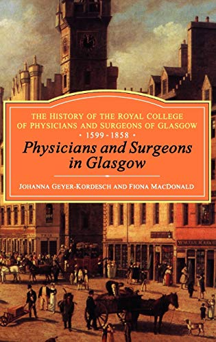 Physicians and Surgeons in Glasgo, 1599-1858 The History of the Royal College  [Hardcover]