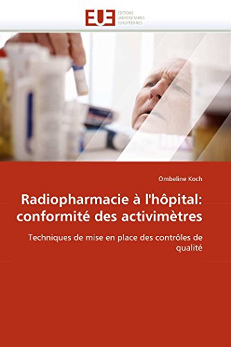 Radiopharmacie  L'hpital Conformit Des Activimtres Techniques De Mise En P [Paperback]