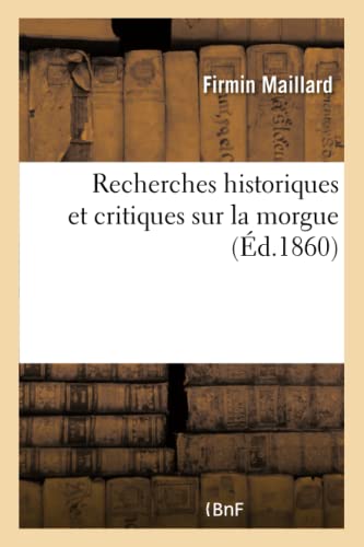 Recherches Historiques Et Critiques Sur La Morgue