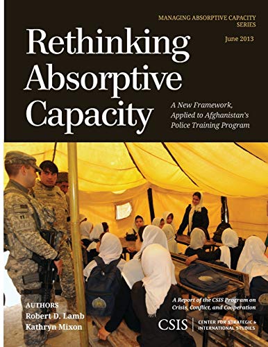 Rethinking Absorptive Capacity A Ne Frameork, Applied to Afghanistan's Police [Paperback]