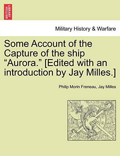 Some Account of the Capture of the Ship Aurora [Edited ith an Introduction by J [Paperback]