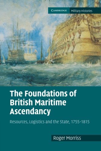 The Foundations of British Maritime Ascendancy Resources, Logistics and the Sta [Paperback]