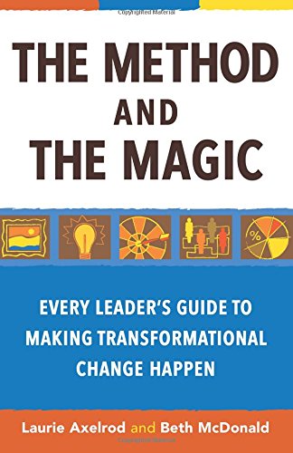 The Method And The Magic Every Leader's Guide To Making Transformational Change [Paperback]