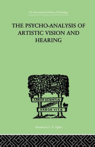 The Psycho-Analysis Of Artistic Vision And Hearing An Introduction to a Theory  [Paperback]