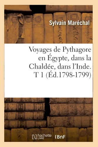 Voyages de Pythagore en Egypte, Dans la Chaldee, Dans l'Inde. T 1 (Ed. 1798-1799 [Paperback]