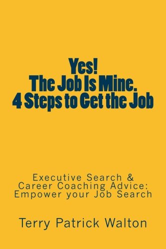 Yes The Job Is Mine. 4 Steps To Get The Job Executive Search And Career Coachi [Paperback]