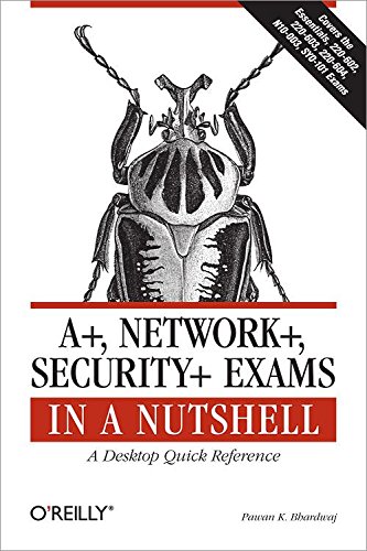 A+, Network+, Security+ Exams in a Nutshell A Desktop Quick Reference [Paperback]