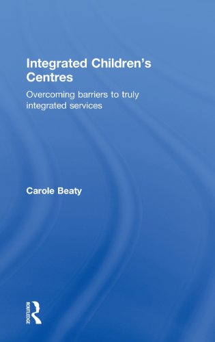 Integrated Children's Centres Overcoming Barriers to Truly Integrated Services [Hardcover]