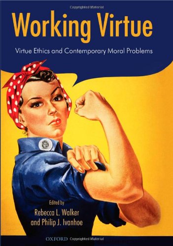 Working Virtue Virtue Ethics and Contemporary Moral Problems [Hardcover]