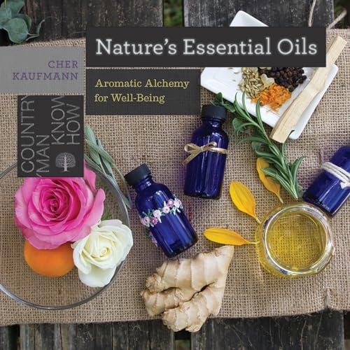 Nature's Essential Oils: Aromatic Alchemy for Well-Being [Paperback]