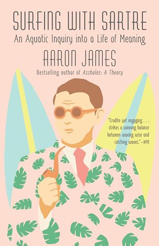 Surfing with Sartre: An Aquatic Inquiry into a Life of Meaning [Paperback]