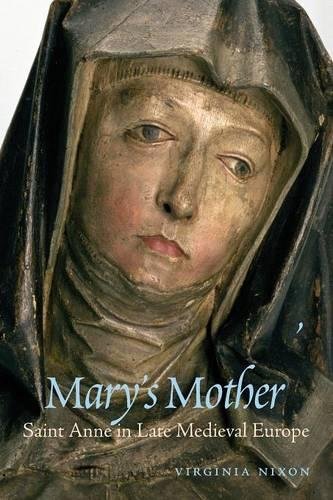 Mary's Mother Saint Anne in Late Medieval Europe [Paperback]