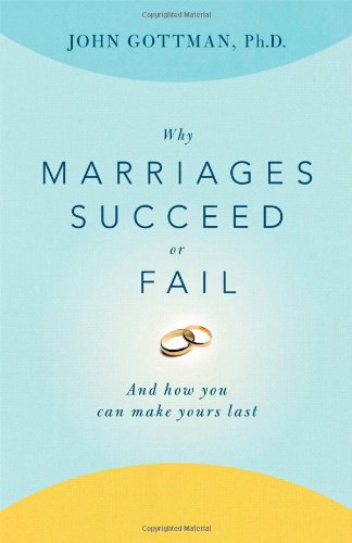 Why Marriages Succeed or Fail: And How You Can Make Yours Last [Paperback]