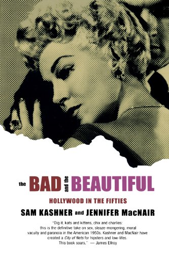 The Bad and the Beautiful Hollyood in the Fifties [Paperback]