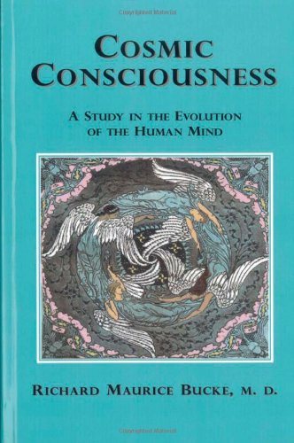 Cosmic Consciousness  A Study in the Evolution of the Human Mind [Unknon]