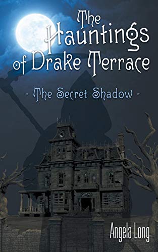 The Hauntings Of Drake Terrace The Secret Shado [Paperback]