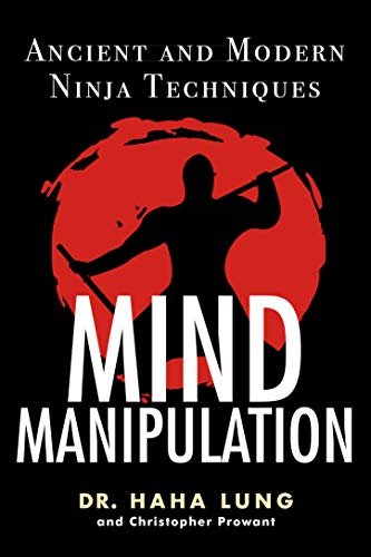 Mind Manipulation: Ancient and Modern Ninja Techniques [Paperback]