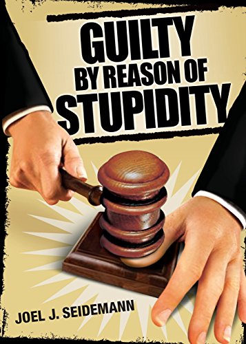 Guilty by Reason of Stupidity [Paperback]