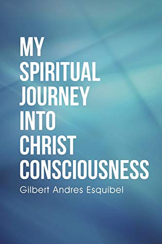 My Spiritual Journey Into Christ Consciousness [Paperback]