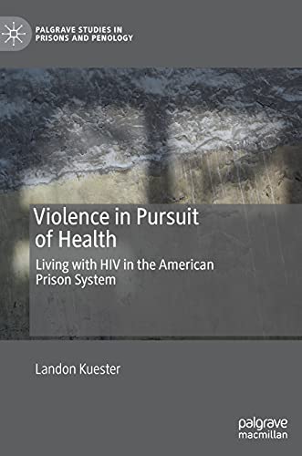 Violence in Pursuit of Health: Living with HIV in the American Prison System [Hardcover]