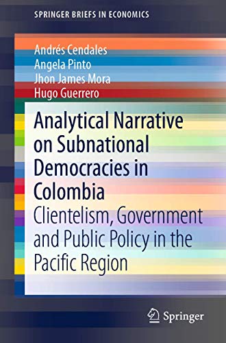 Analytical Narrative on Subnational Democracies in Colombia: Clientelism, Govern [Paperback]