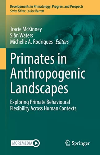 Primates in Anthropogenic Landscapes: Exploring Primate Behavioural Flexibility  [Hardcover]