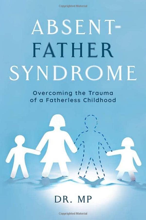 Absent-Father Syndrome: Overcoming the Trauma of a Fatherless Childhood [Paperback]