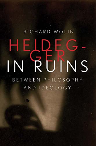 Heidegger in Ruins: Between Philosophy and Ideology [Hardcover]