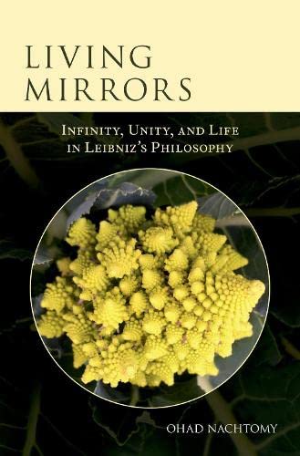 Living Mirrors: Infinity, Unity, and Life in Leibniz's Philosophy [Hardcover]