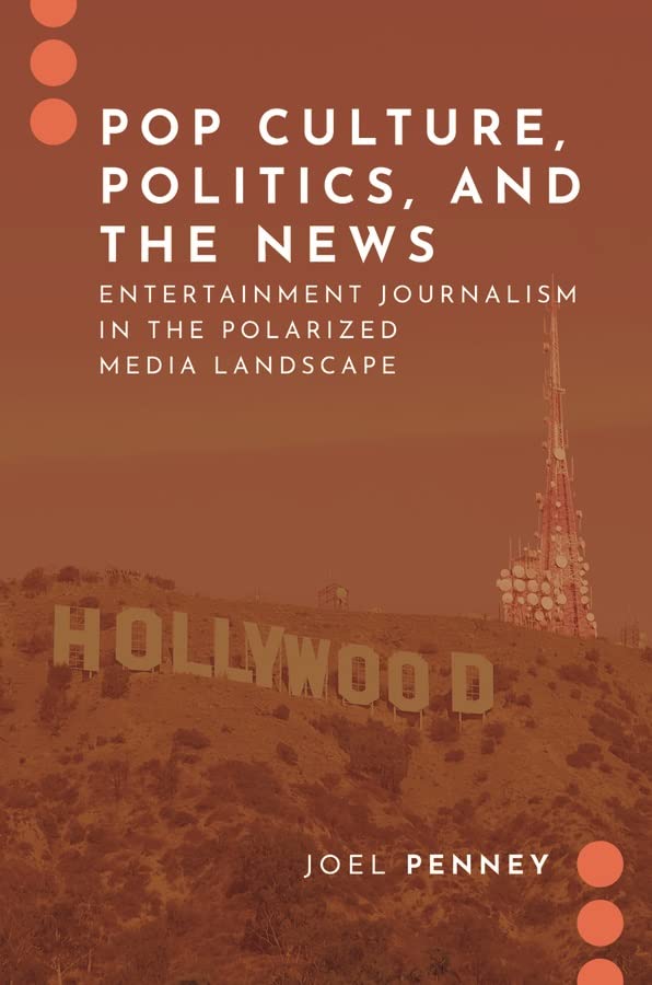 Pop Culture, Politics, and the News: Entertainment Journalism in the Polarized M [Paperback]