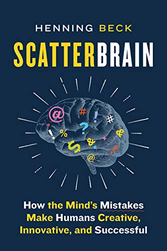 Scatterbrain: How the Mind's Mistakes Make Humans Creative, Innovative, and Succ [Hardcover]