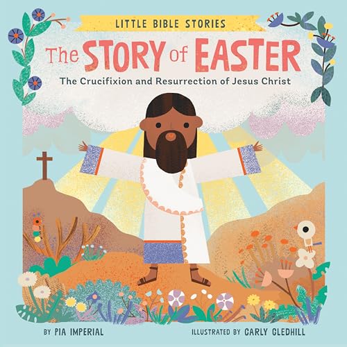 The Story of Easter: The Crucifixion and Resurrection of Jesus Christ [Board book]