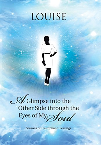 A Glimpse Into The Other Side Through The Eyes Of My Soul Seasons Of Triumphant [Hardcover]