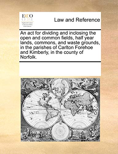 Act for Dividing and Inclosing the Open and Common Fields, Half Year Lands, Comm [Paperback]