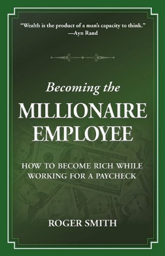 Becoming The Millionaire Employee Ho To Become Rich While Working For A Payche [Paperback]