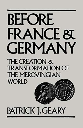 Before France and Germany The Creation and Transformation of the Merovingian Wo [Paperback]